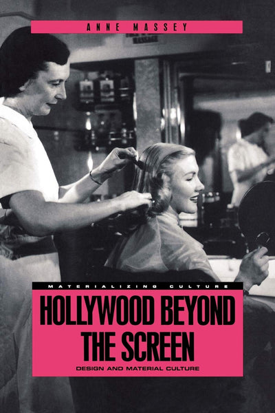 Hollywood Beyond the Screen: Design and Material Culture (Materializing Culture)