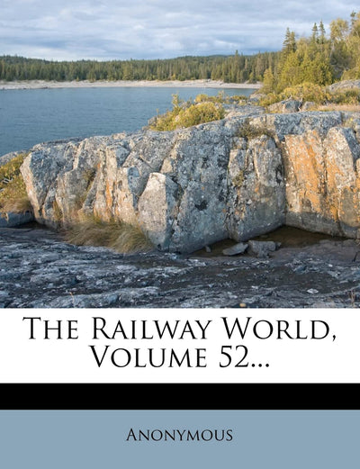 The Railway World, Volume 52...