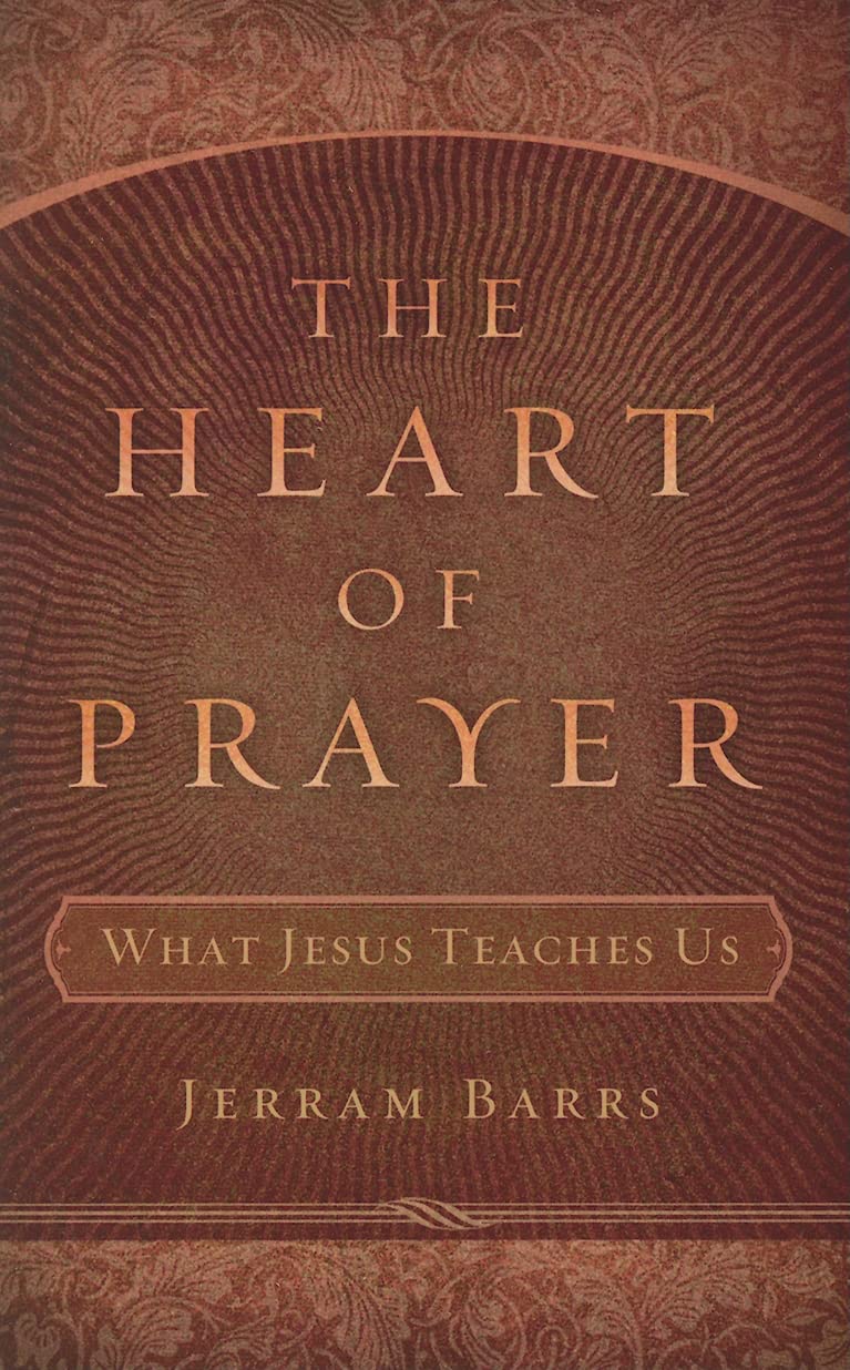 The Heart of Prayer: What Jesus Teaches Us