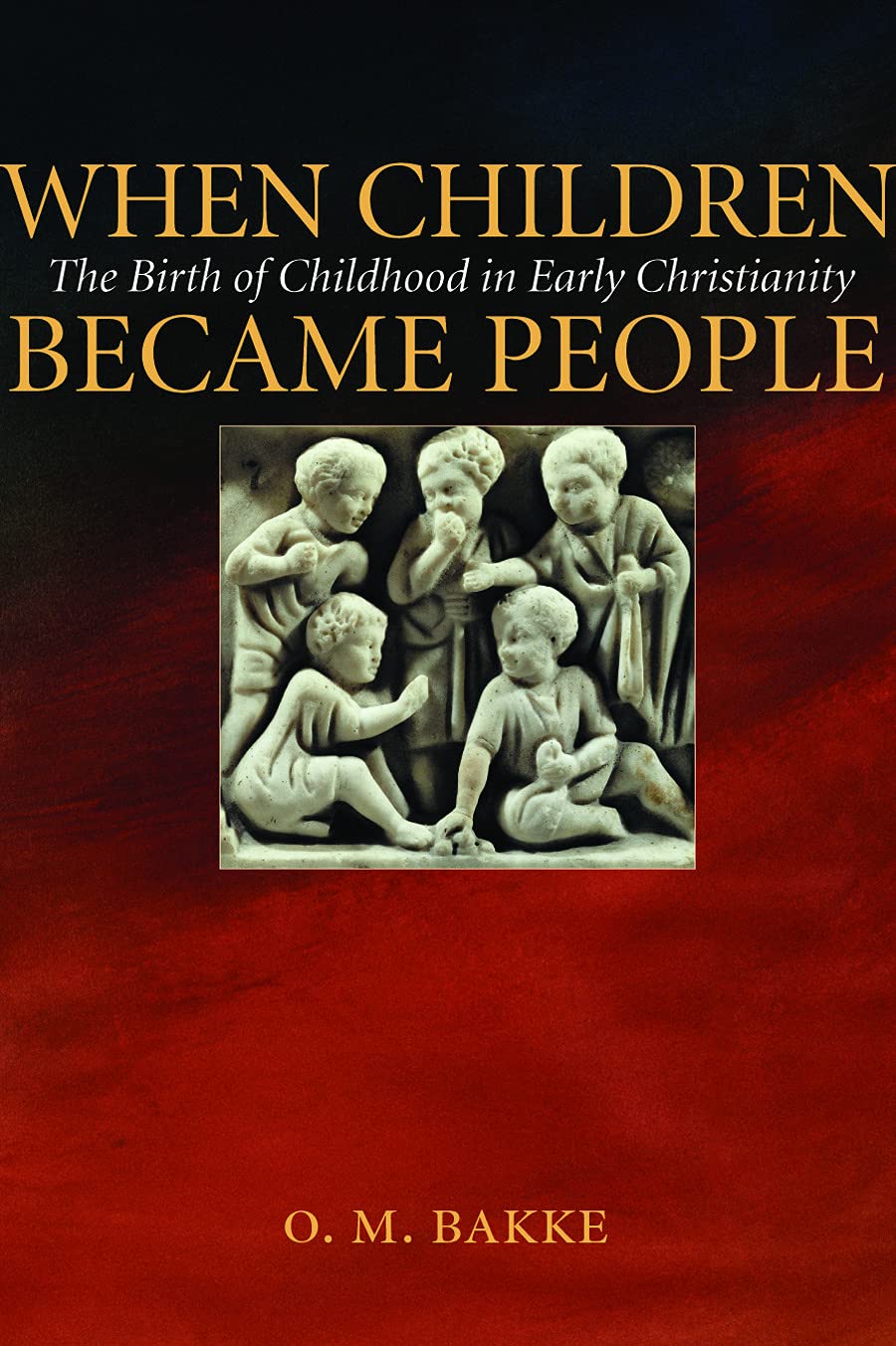 When Children Became People: The Birth of Childhood in Early Christianity