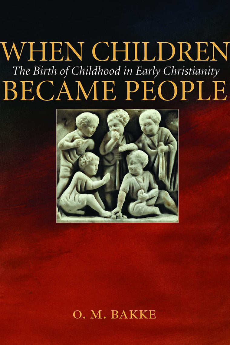 When Children Became People: The Birth of Childhood in Early Christianity