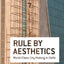 Rule By Aesthetics: World-Class City Making in Delhi