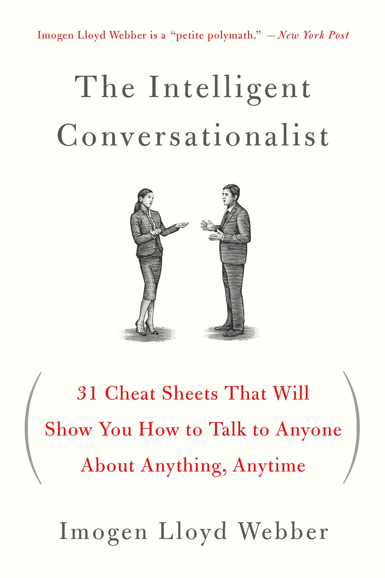 The Intelligent Conversationalist: 31 Cheat Sheets That Will Show You How to Talk to Anyone About Anything, Anytime