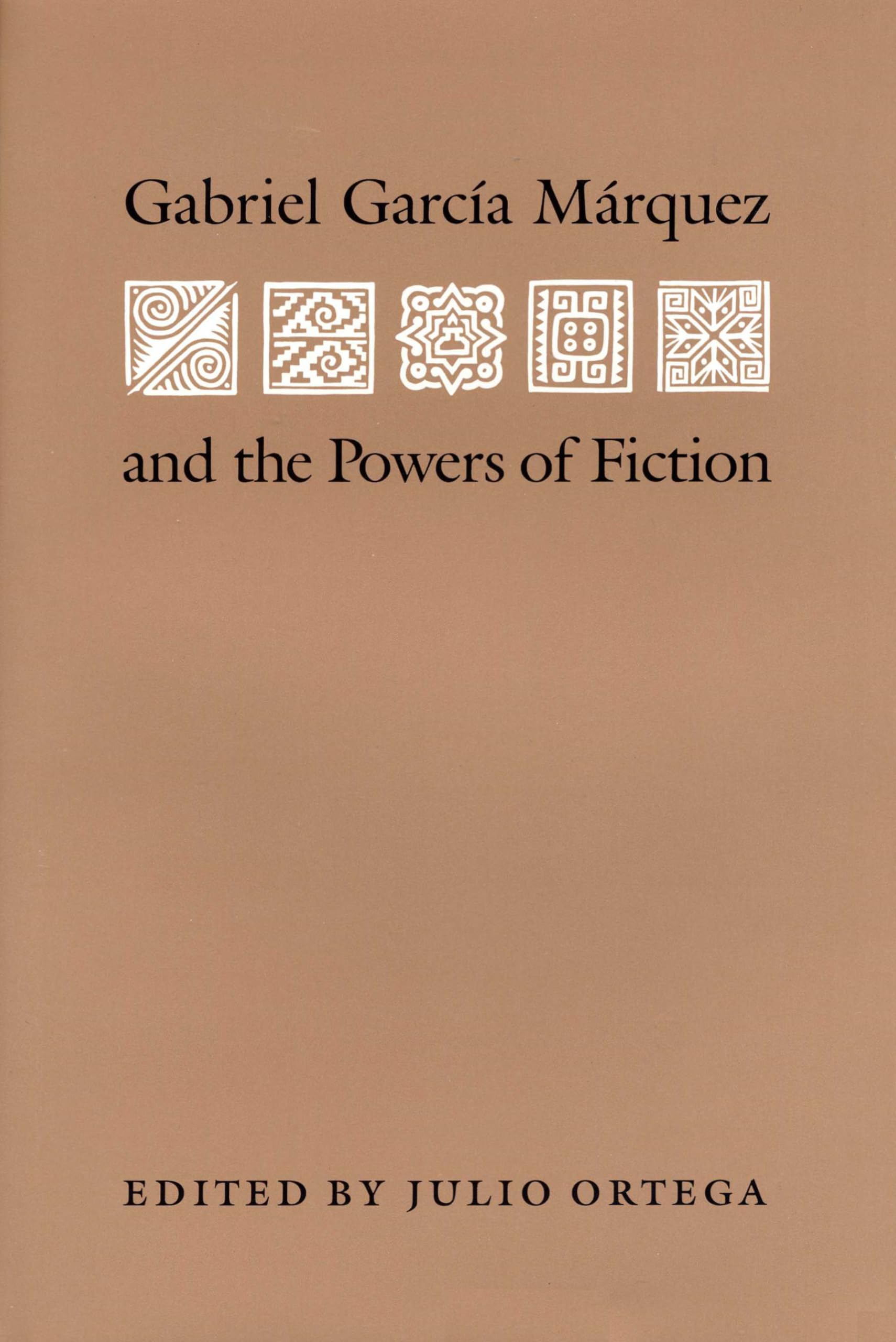 Gabriel Garcia Marquez and the Powers of Fiction (Texas Pan American Series)
