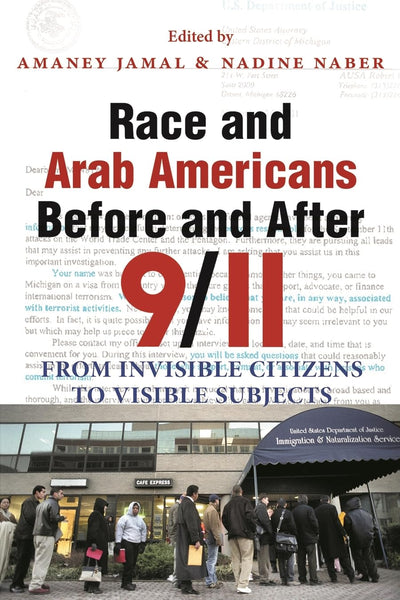 Race and Arab Americans Before and After 9/11: From Invisible Citizens to Visible Subjects (Arab American Writing)