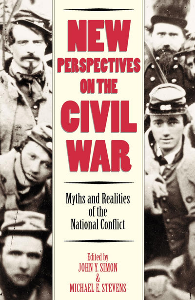 New Perspectives on the Civil War: Myths and Realities of the National Conflict (Modernity and Political Thought)