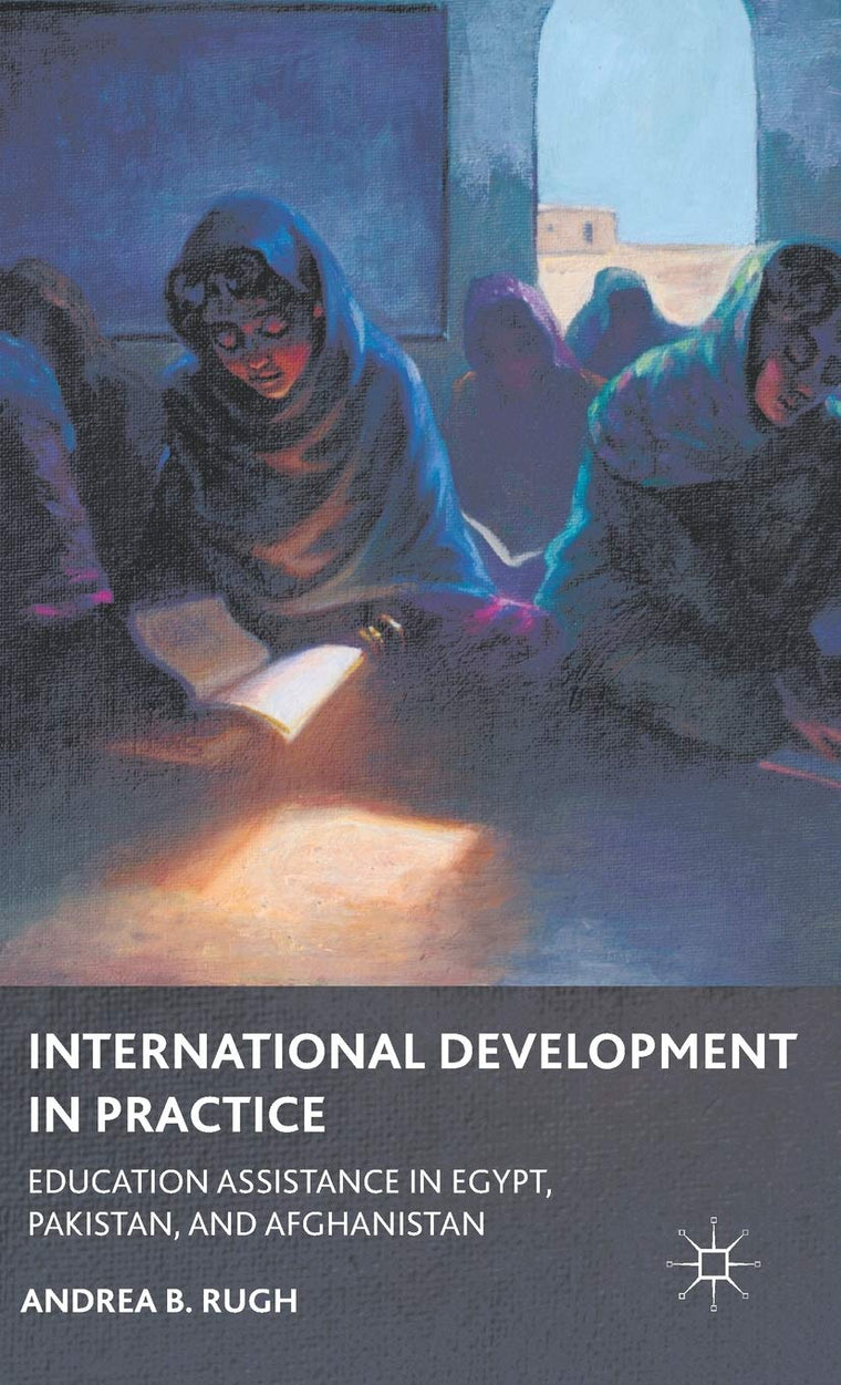 International Development in Practice: Education Assistance in Egypt, Pakistan, and Afghanistan