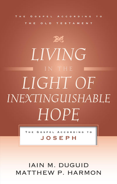 Living in the Light of Inextinguishable Hope: The Gospel According to Joseph (Gospel According to the Old Testament)
