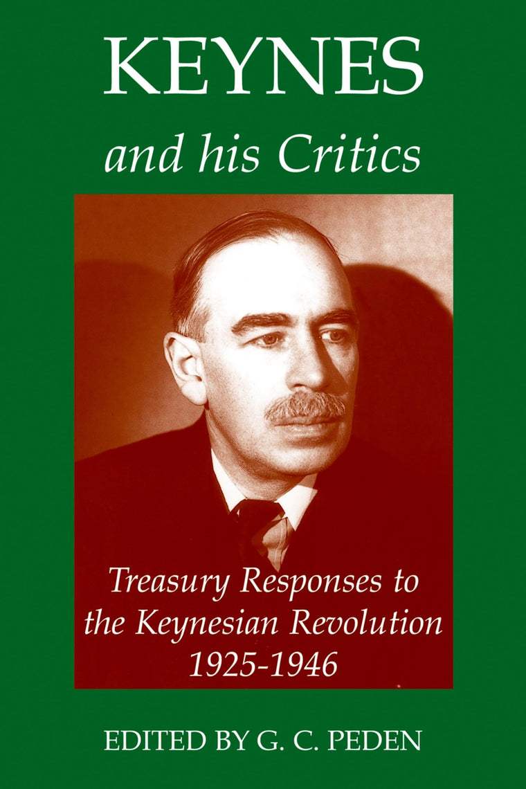 Keynes and His Critics: Treasury Responses to the Keynesian Revolution, 1925-1946 (Records of Social and Economic History)