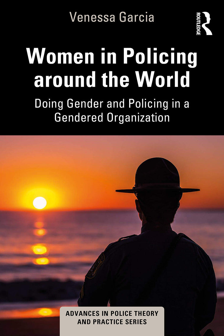 Women in Policing around the World (Advances in Police Theory and Practice)