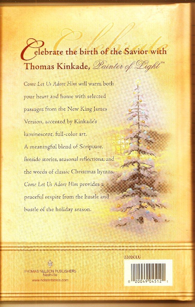 Come Let Us Adore Him New From Thomas Kinkade! Scripture Selections, Fireside Stories And Scenes To Share At Christmas
