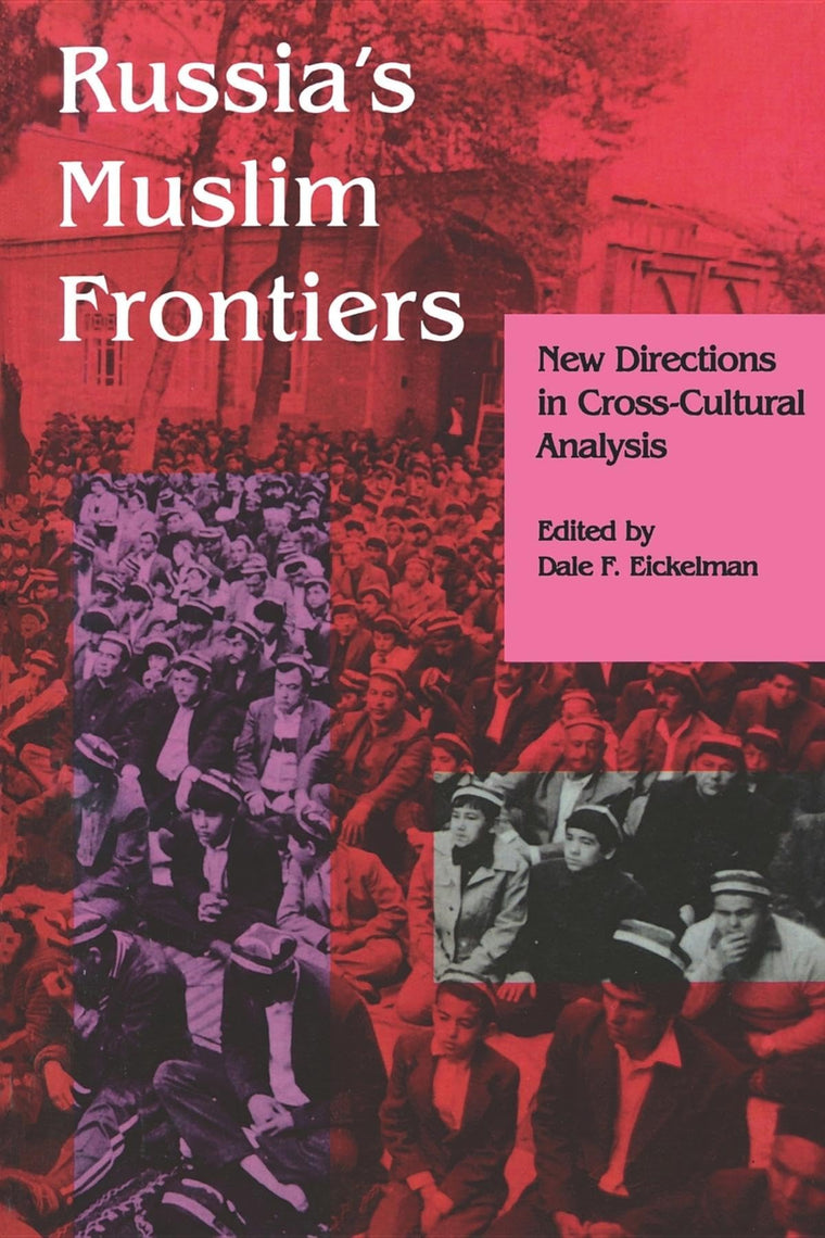 Russia's Muslim Frontiers: New Directions in Cross-Cultural Analysis (Arab and Islamic Studies)