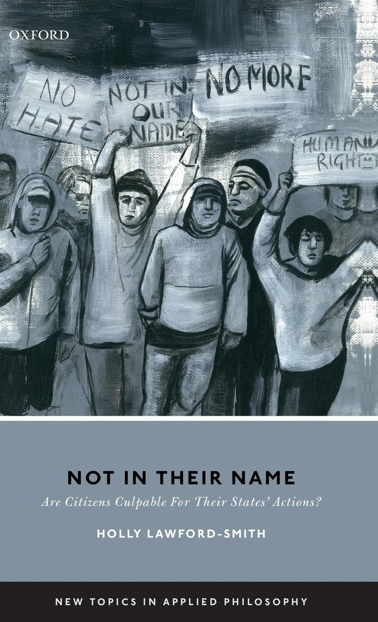 Not In Their Name: Are Citizens Culpable For Their States' Actions? (New Topics in Applied Philosophy)
