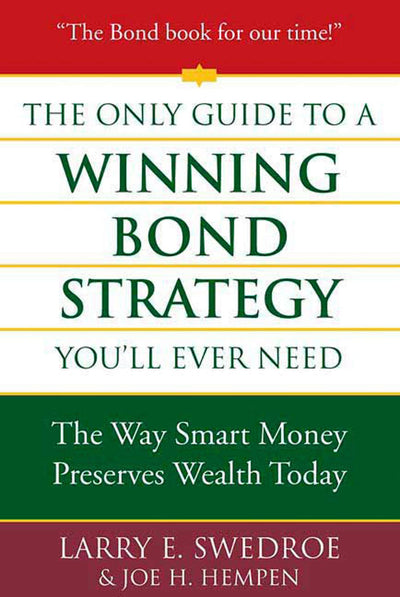 The Only Guide to a Winning Bond Strategy You'll Ever Need: The Way Smart Money Preserves Wealth Today