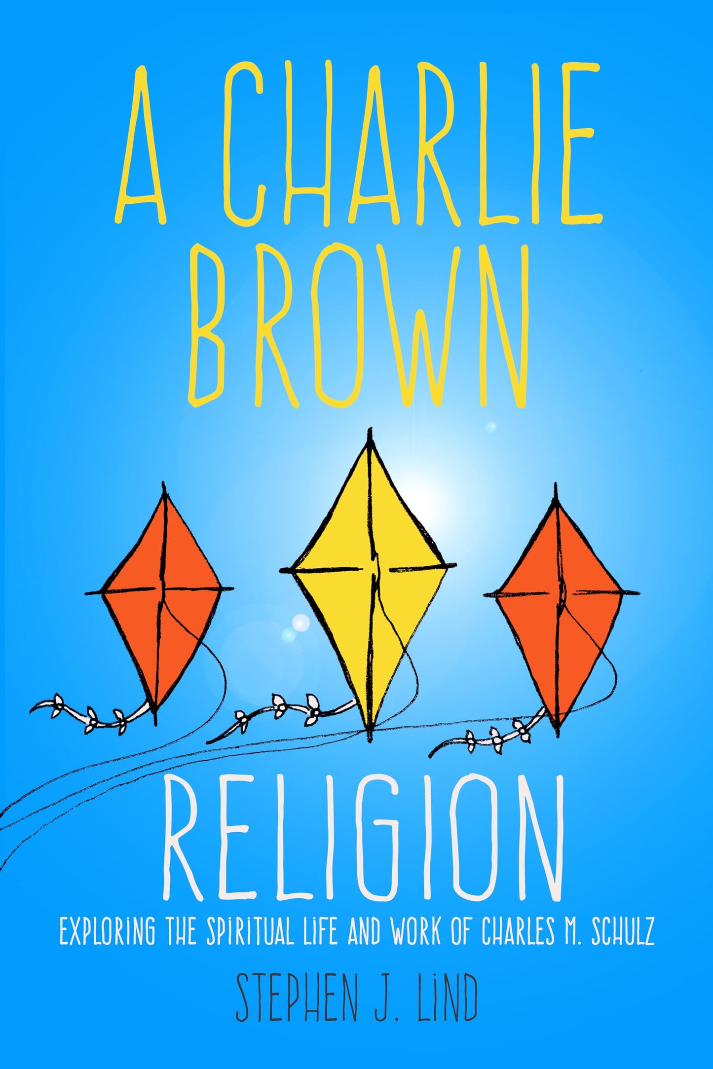 A Charlie Brown Religion: Exploring the Spiritual Life and Work of Charles M. Schulz (Tom Inge Series on Comics Artists)