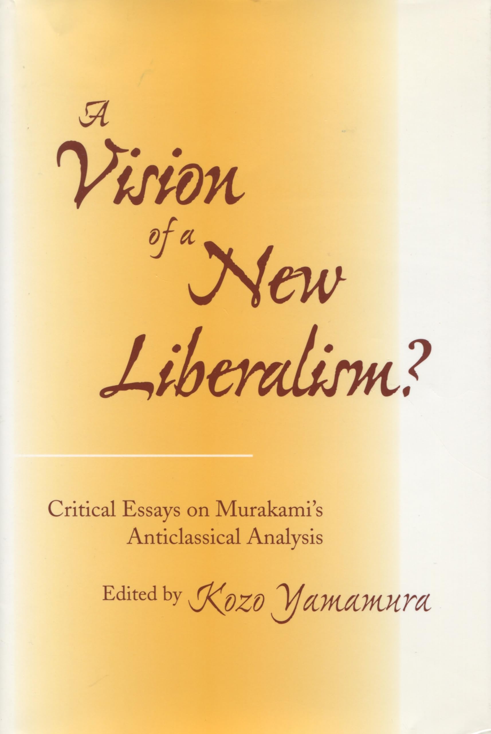 A Vision of a New Liberalism?: Critical Essays on Murakamis Anticlassical Analysis