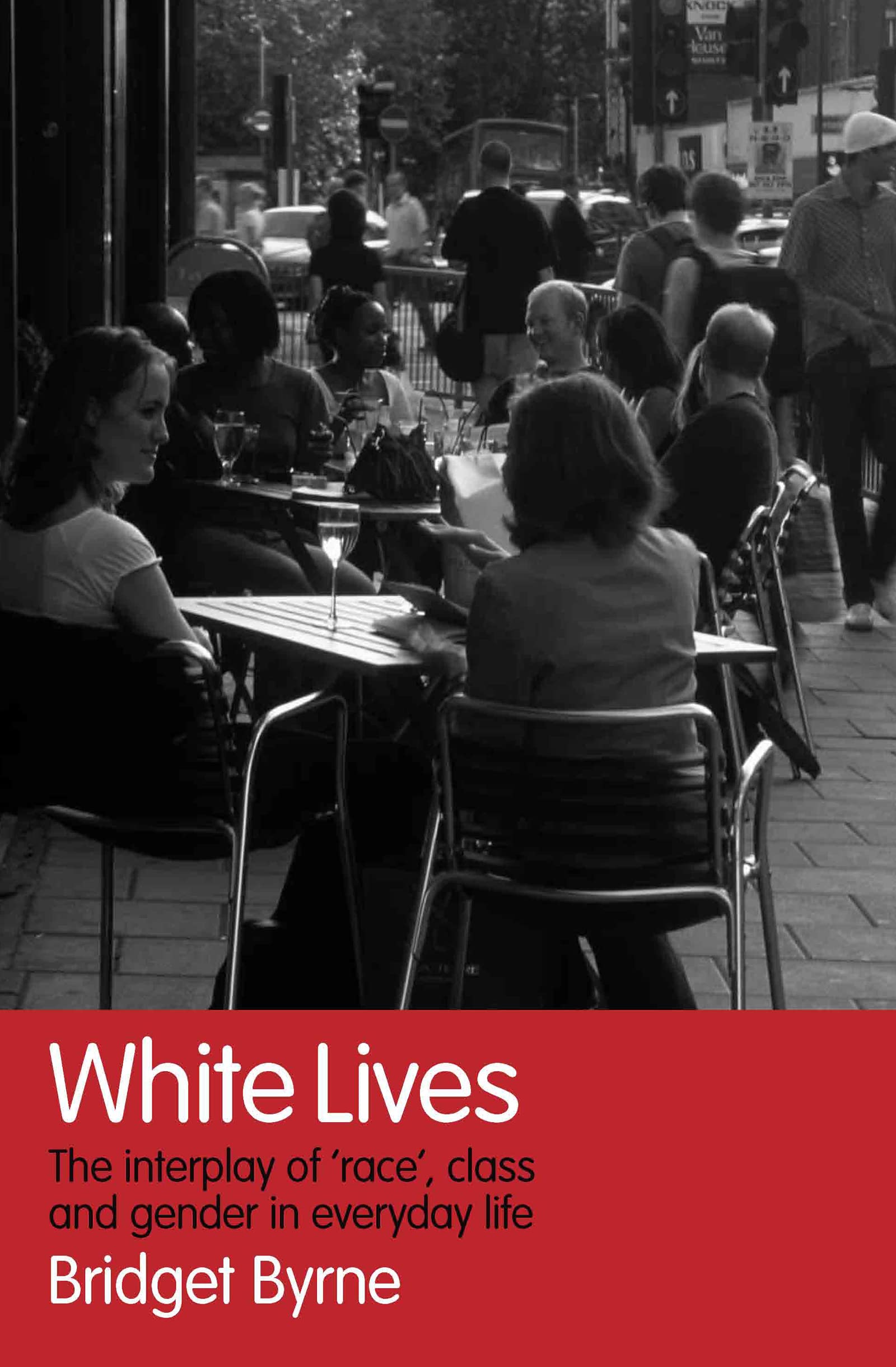 White Lives: The Interplay of 'Race', Class and Gender in Everyday Life
