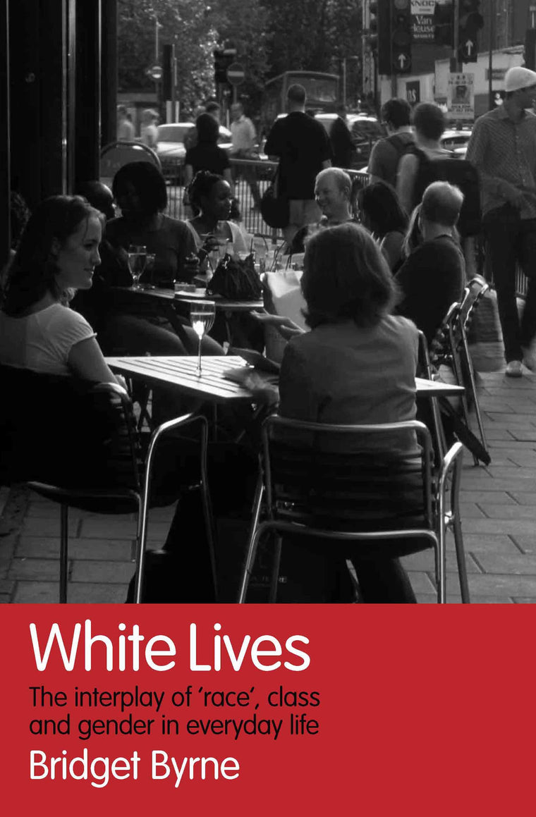 White Lives: The Interplay of 'Race', Class and Gender in Everyday Life