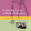 Leadership Careers in Medical Education (Teaching Medicine Series)