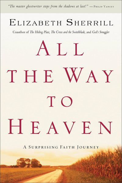 All the Way to Heaven: A Surprising Faith Journey