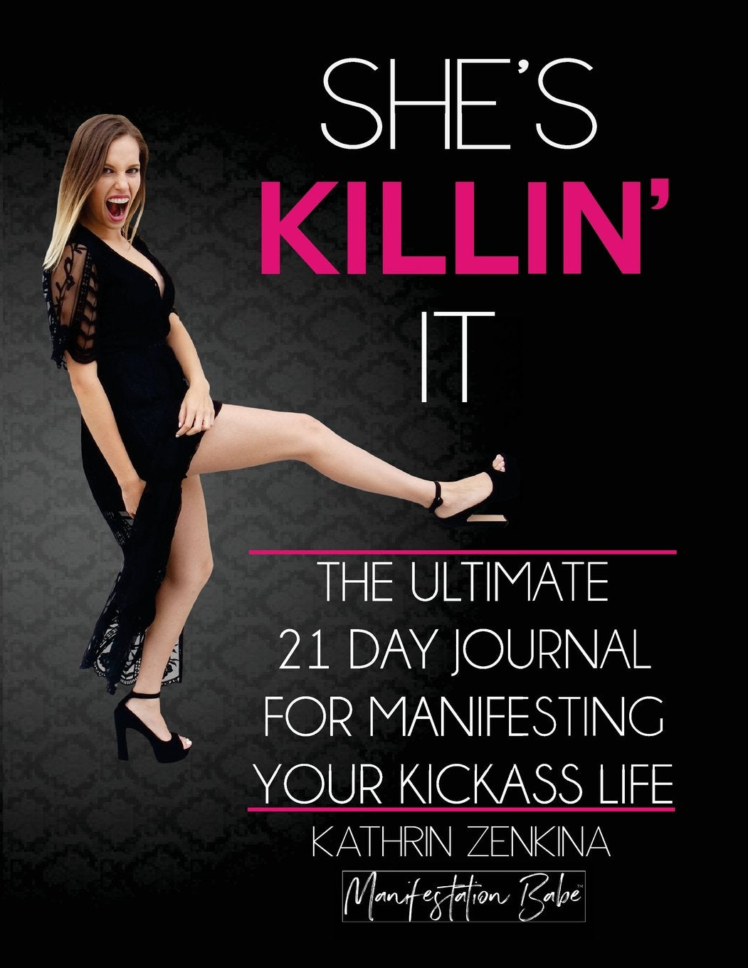 Shes Killin It: The Ultimate 21-Day Journal For Manifesting A KickAss Life