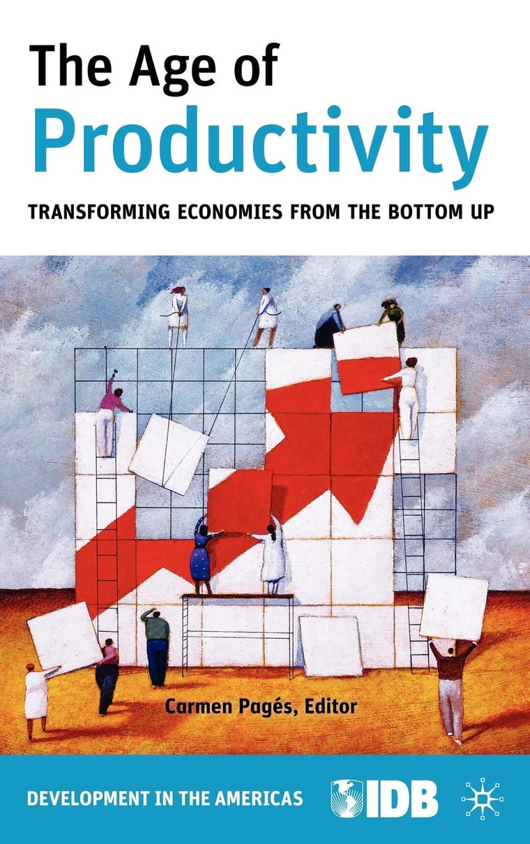 The Age of Productivity: Transforming Economies from the Bottom Up (Development in the Americas (Hardcover))