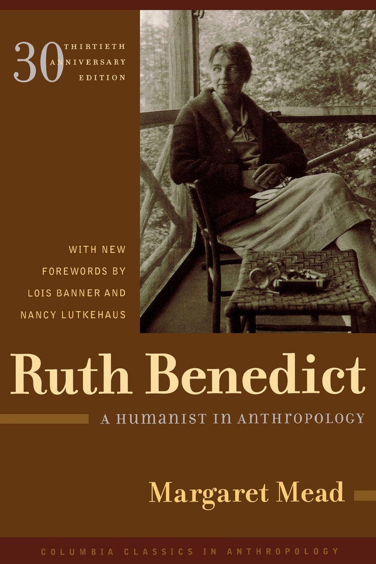 Ruth Benedict: A Humanist in Anthropology (Columbia Classics in Anthropology)