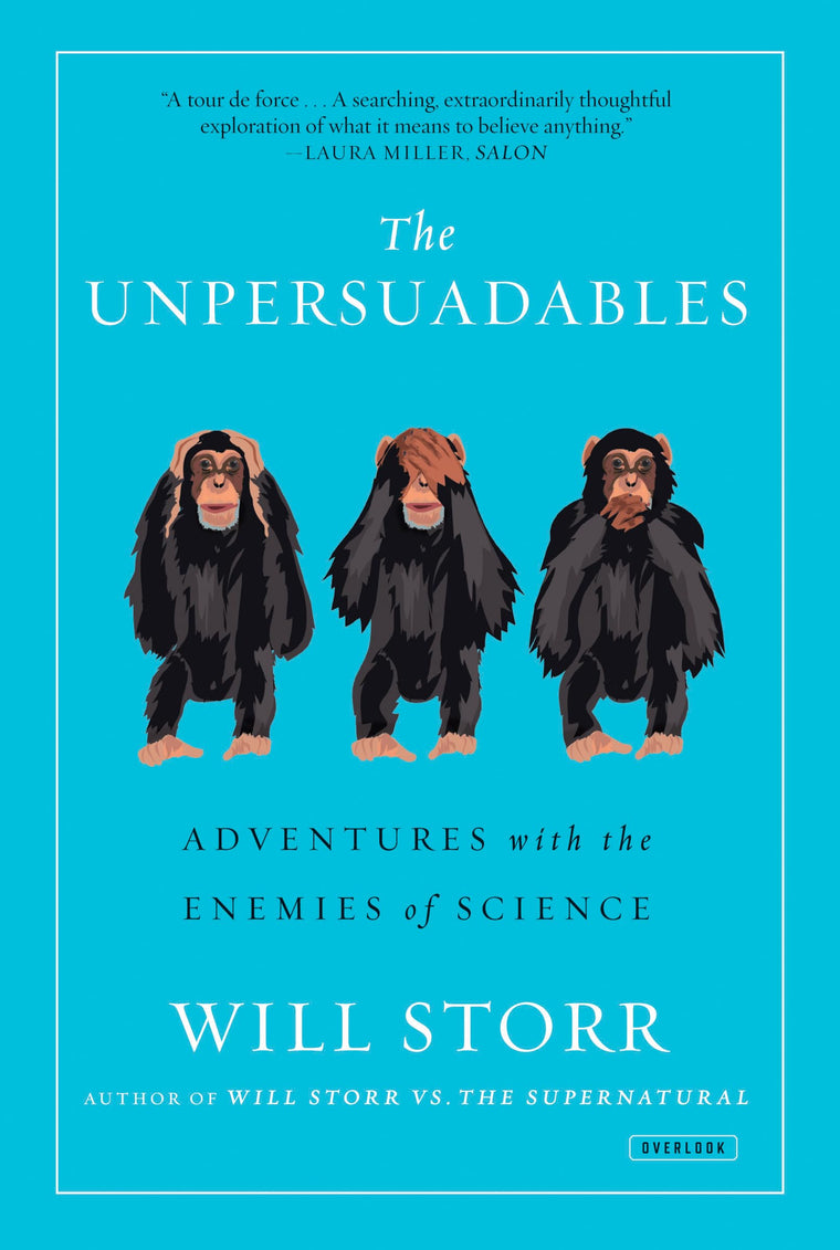 The Unpersuadables: Adventures with the Enemies of Science