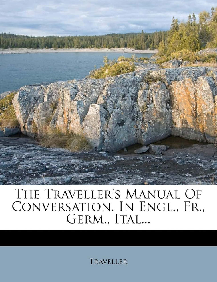 The Traveller's Manual of Conversation. in Engl., Fr., Germ., Ital... (German Edition)