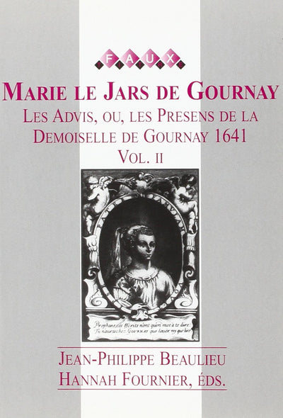 Marie Le Jars De Gournay: Les Advis, Ou, Les Presens De La Demoiselle De Gournay 1641 Vol.II (Faux Titre 219) (French Edition)
