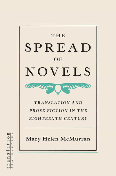 The Spread of Novels: Translation and Prose Fiction in the Eighteenth Century (Translation/Transnation, 23)