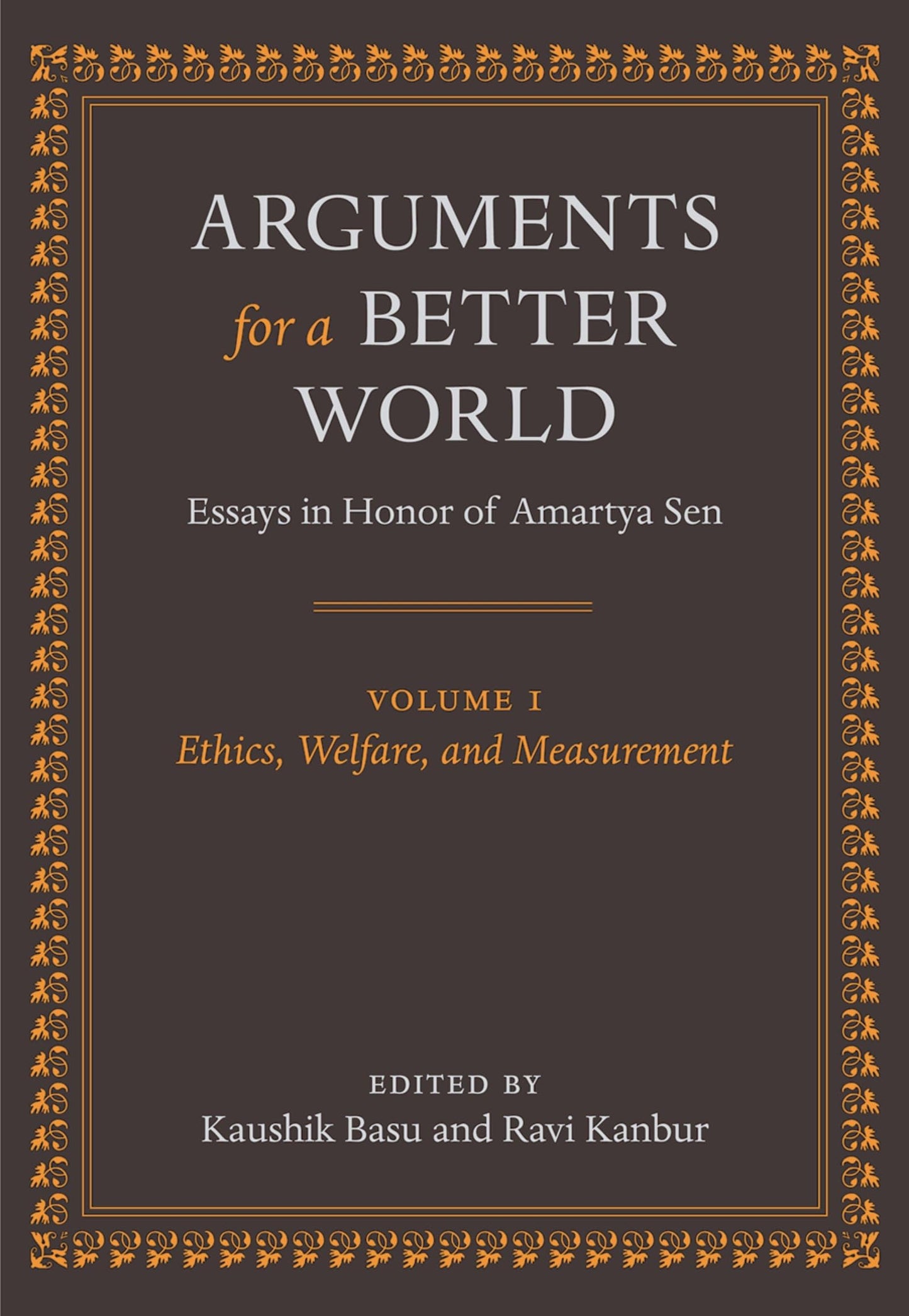 Arguments for a Better World: Essays in Honor of Amartya Sen: Volume I: Ethics, Welfare, and Measurement