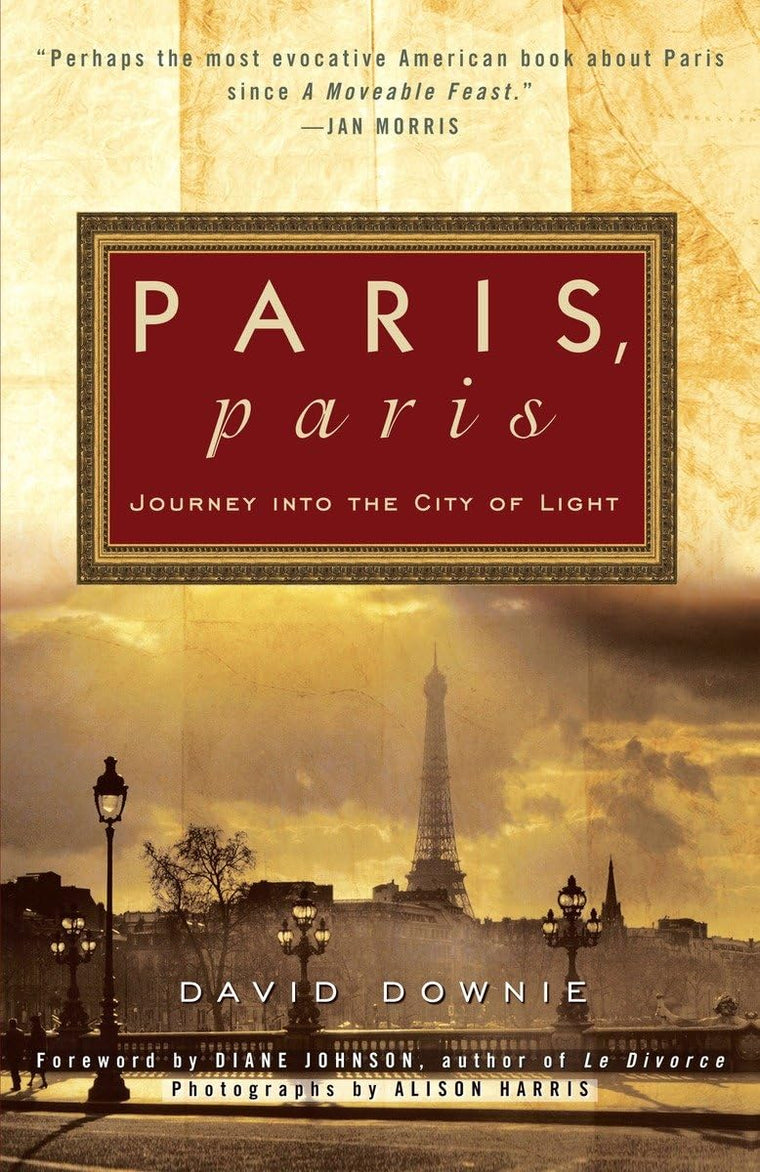 Paris, Paris: Journey into the City of Light by Downie, Davi