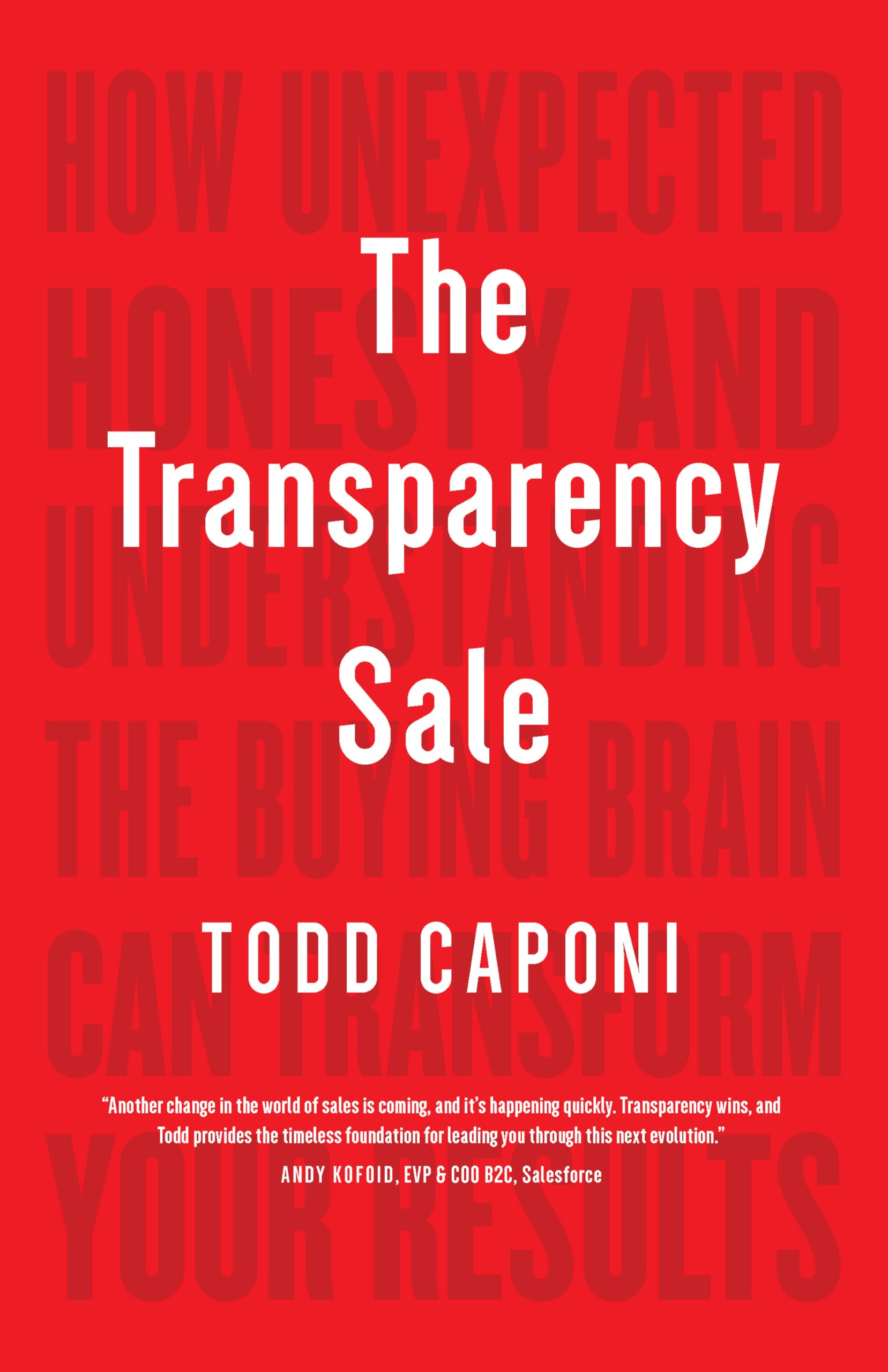 The Transparency Sale: How Unexpected Honesty and Understanding the Buying Brain Can Transform Your Results