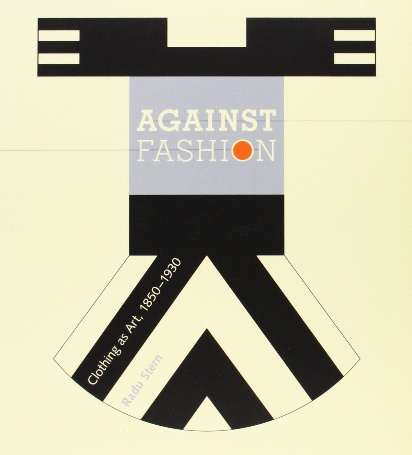 Against Fashion: Clothing As Art, 1850-1930