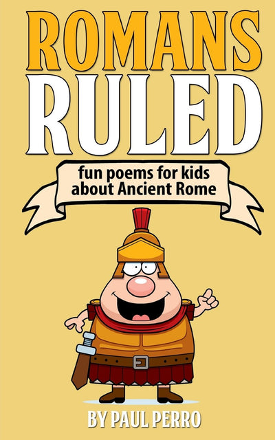 Romans Ruled: Fun poems for kids about Ancient Rome (History for Kids)