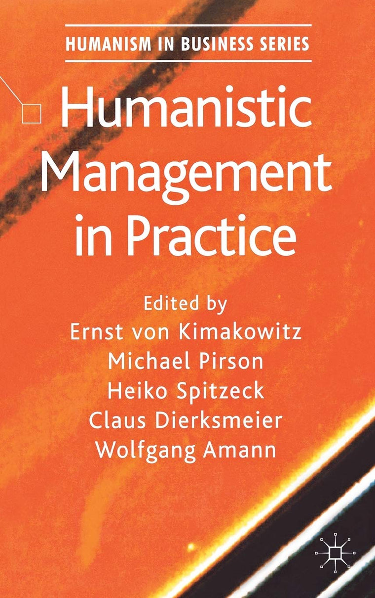 Humanistic Management in Practice (Humanism in Business Series)