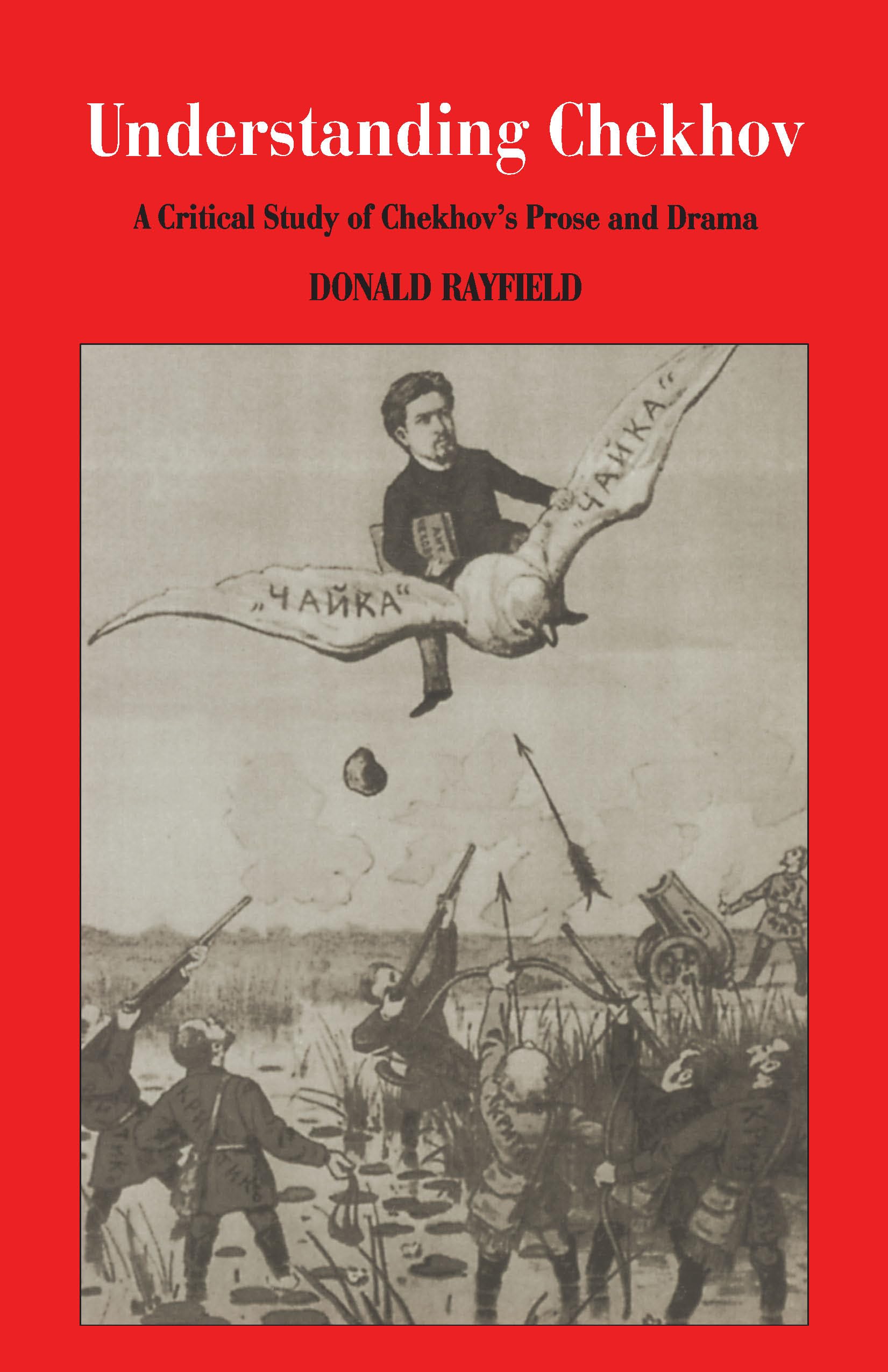 Understanding Chekhov: A Critical Study Of Chekhov'S Prose And Drama
