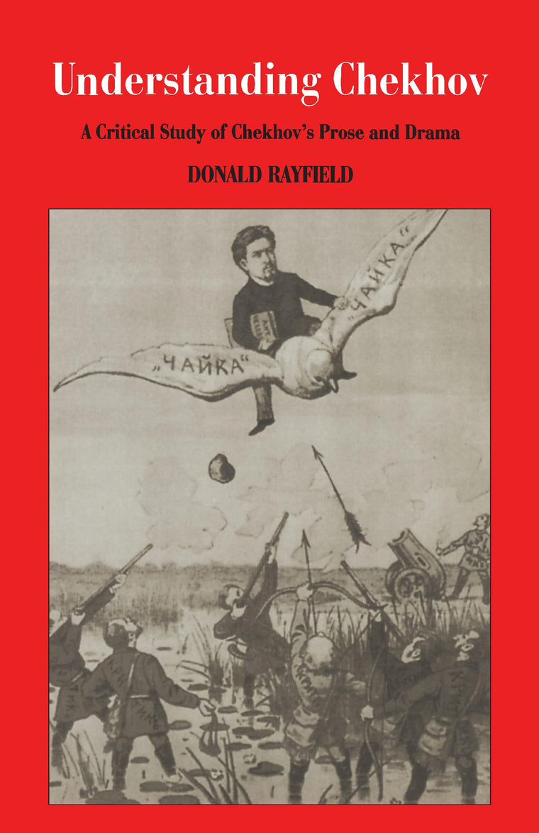 Understanding Chekhov: A Critical Study Of Chekhov'S Prose And Drama
