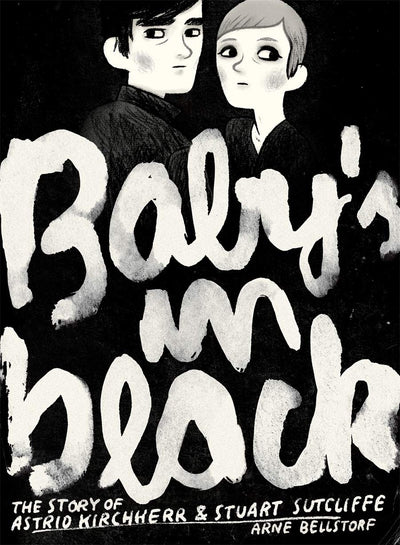 Baby's in Black: The Story of Astrid Kirchherr & Stuart Sutcliffe (Graphic Biographies)