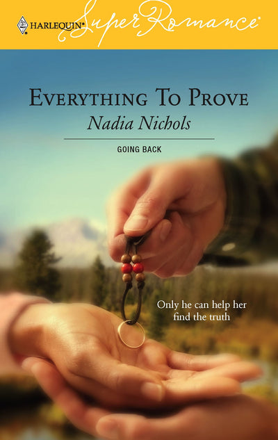 Everything to Prove : Going Back (Harlequin Superromance No. 1341)
