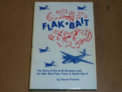 Flak Bait: The Story of the B 26 Bombers and the Men Who Flew Them in World War II