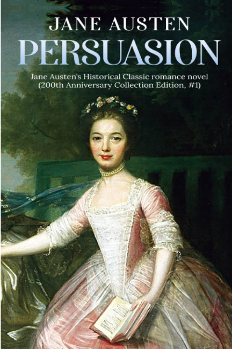 Persuasion: A Jane Austens Classic Novel (200th Anniversary Collection Edition)
