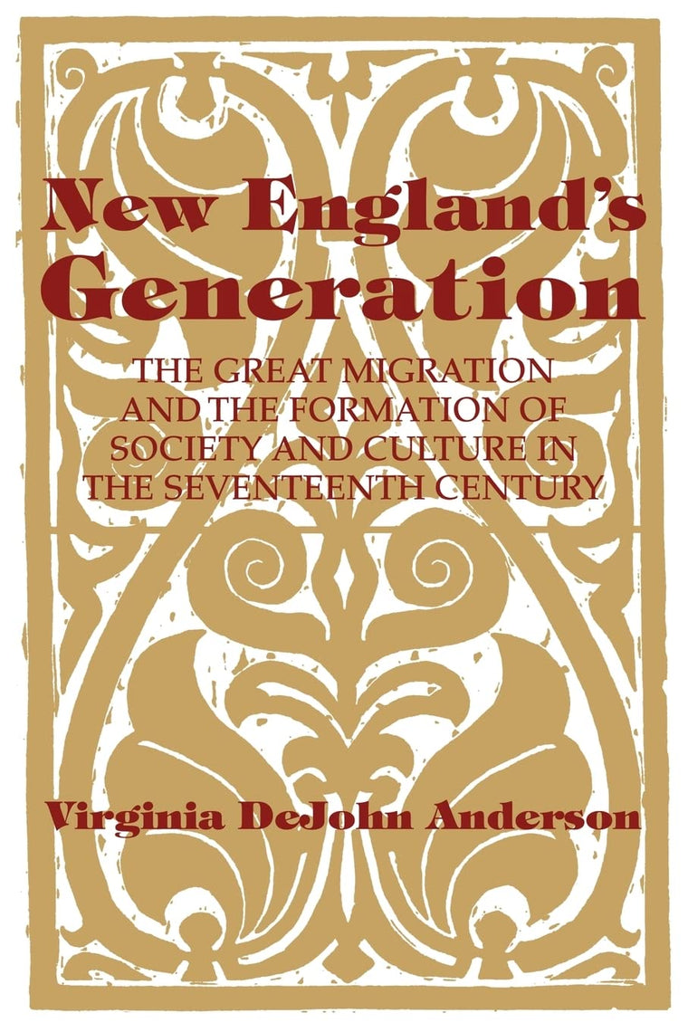 New England's Generation: The Great Migration and the Formation of Society and Culture in the Seventeenth Century