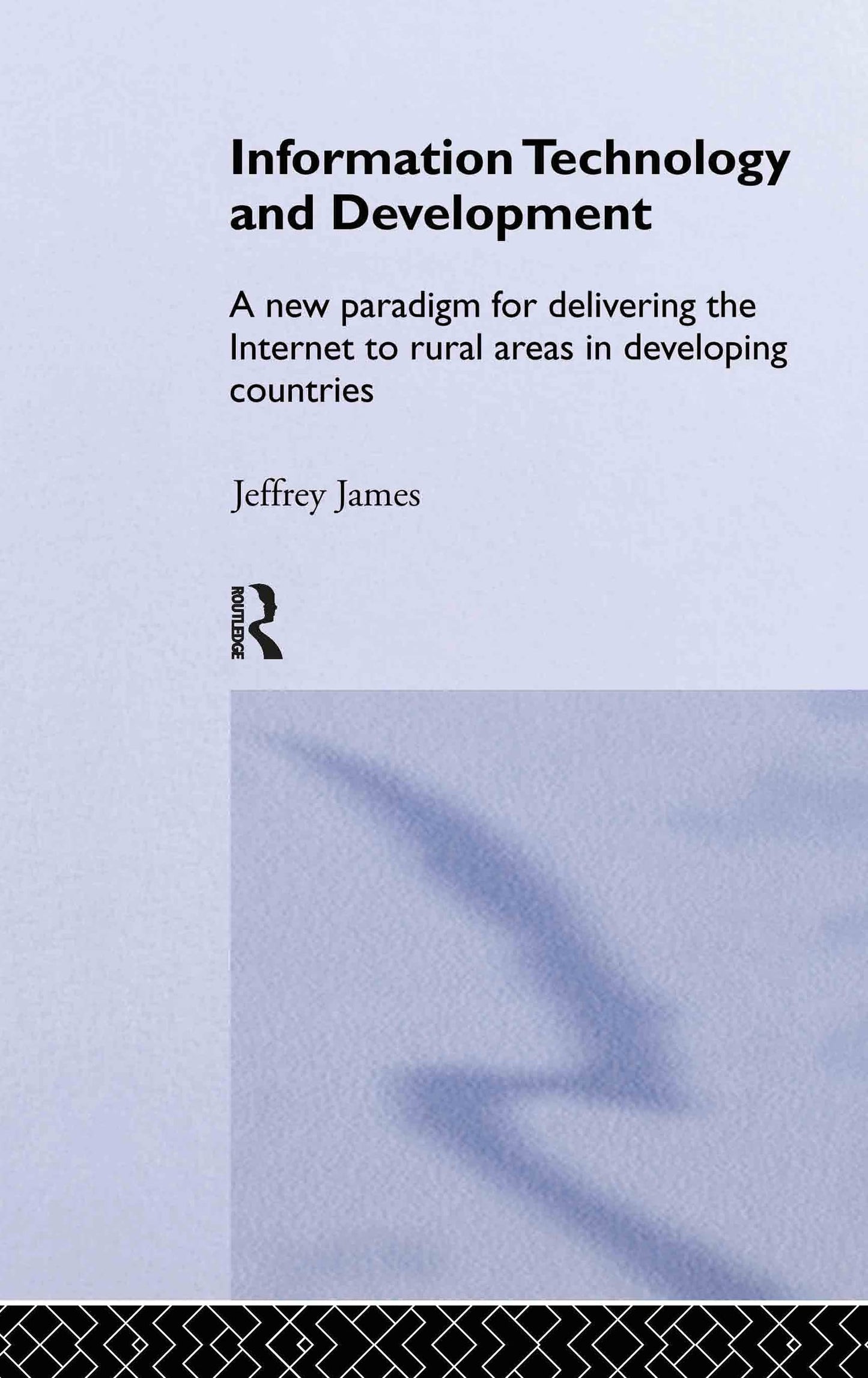 Information Technology and Development: A New Paradigm for Delivering the Internet to Rural Areas in Developing Countries (Routledge Studies in Development Economics)