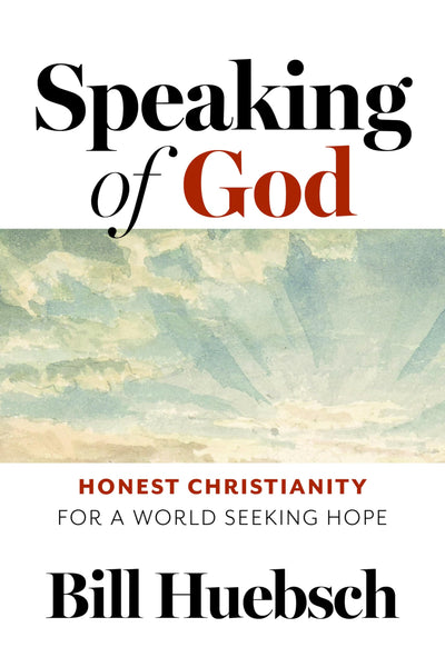 Speaking of God: Honest Christianity for a World Seeking Hope