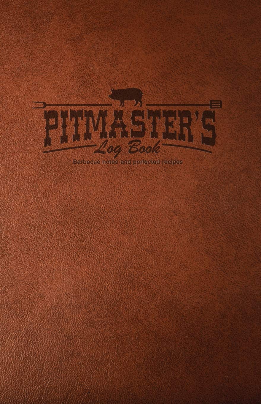 Pitmaster's Log Book: Barbecue Notes & Perfected Recipes