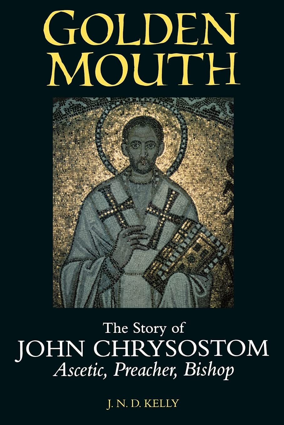Golden Mouth: The Story of John Chrysostom-Ascetic, Preacher, Bishop