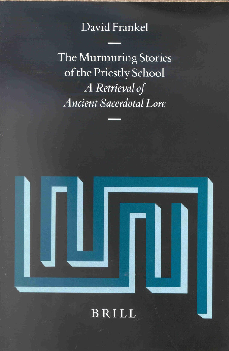 The Murmuring Stories of the Priestly School: A Retrieval of Ancient Sacerdotal Lore (SUPPLEMENTS TO VETUS TESTAMENTUM)