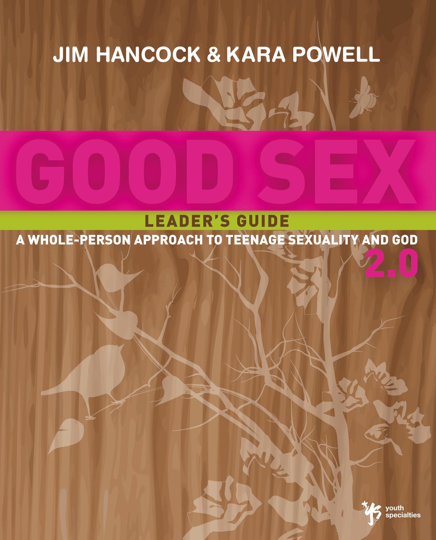 Good Sex 2.0 Leader's Guide: A Whole-Person Approach to Teenage Sexuality and God